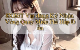 8xbet  vip đăng ký nhận vòng quay miễn phí hấp dẫn
