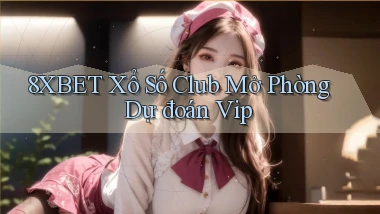 8xbet  xổ số club mở phòng dự đoán vip