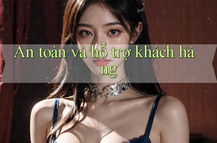 An toàn và hỗ trợ khách hàng An toàn và hỗ trợ khách hàng