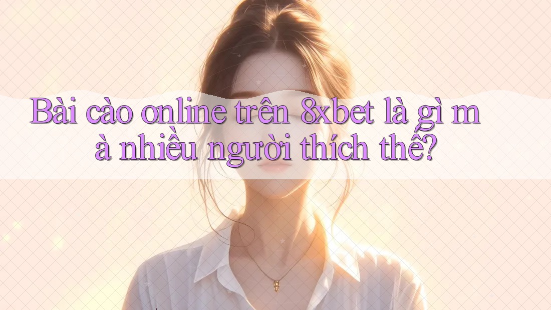 Bài cào online trên 8xbet là gì mà nhiều người thích thế? Bài cào online trên 8xbet là gì mà nhiều người thích thế?