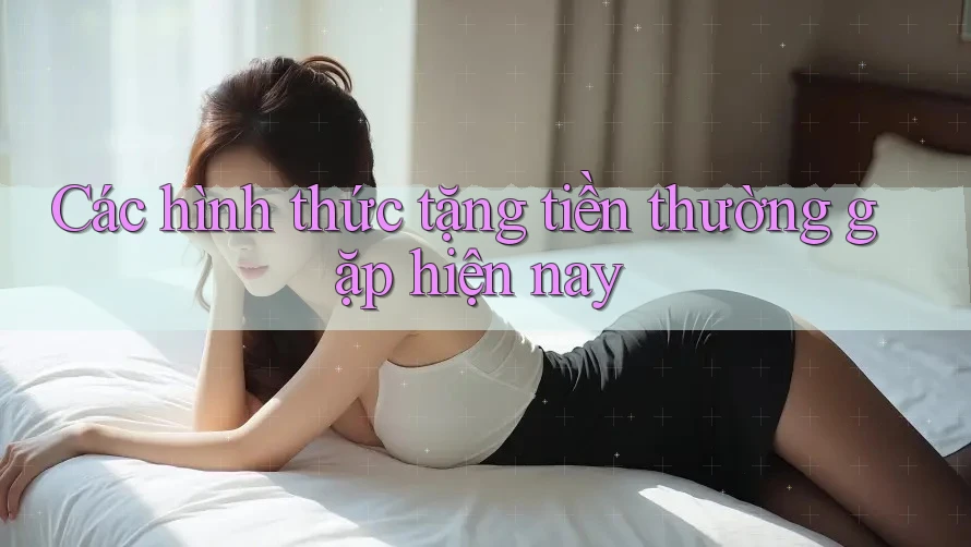 Các hình thức tặng tiền thường gặp hiện nay Các hình thức tặng tiền thường gặp hiện nay