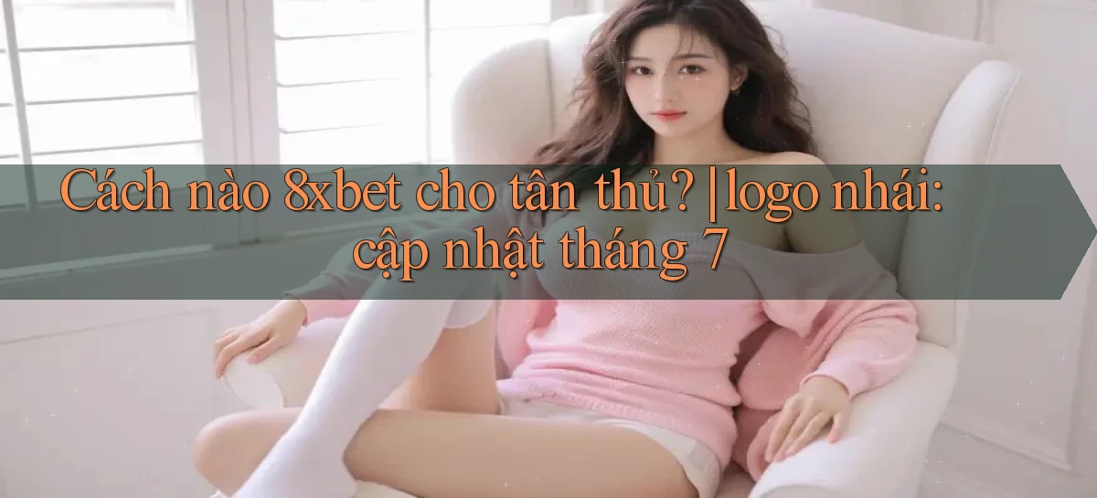 8xbet   Nền Tảng Cập Nhật   Link Game Mới
