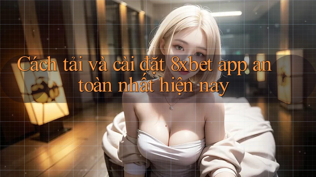 Cách tải và cài đặt 8xbet app an toàn nhất hiện nay Cách tải và cài đặt 8xbet app an toàn nhất hiện nay