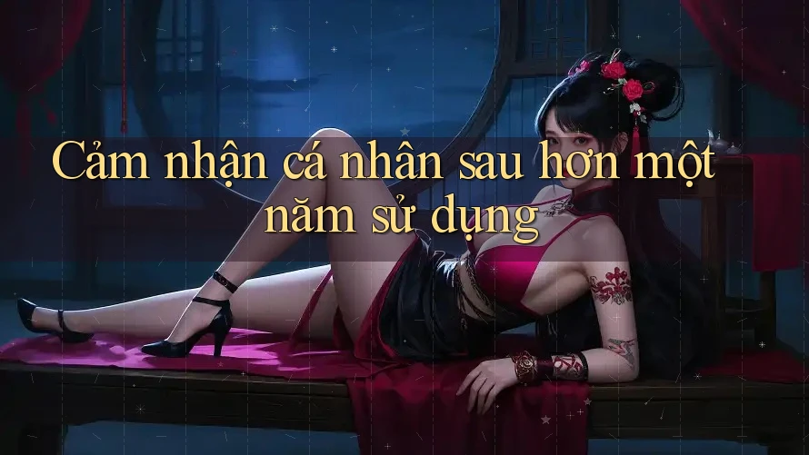Cảm nhận cá nhân sau hơn một năm sử dụng Cảm nhận cá nhân sau hơn một năm sử dụng