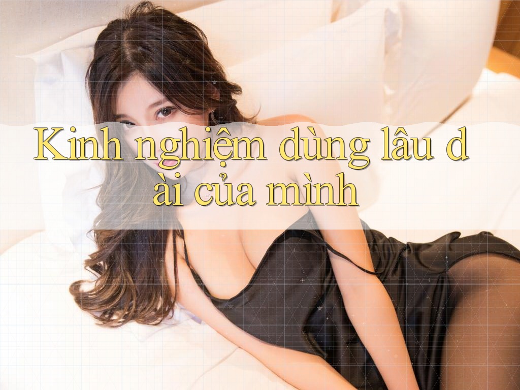 Kinh nghiệm dùng lâu dài của mình Kinh nghiệm dùng lâu dài của mình
