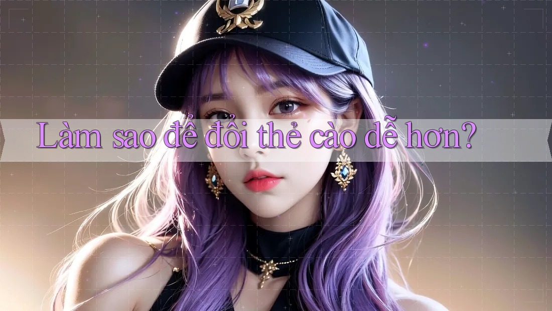 Làm sao để đổi thẻ cào dễ hơn? Làm sao để đổi thẻ cào dễ hơn?