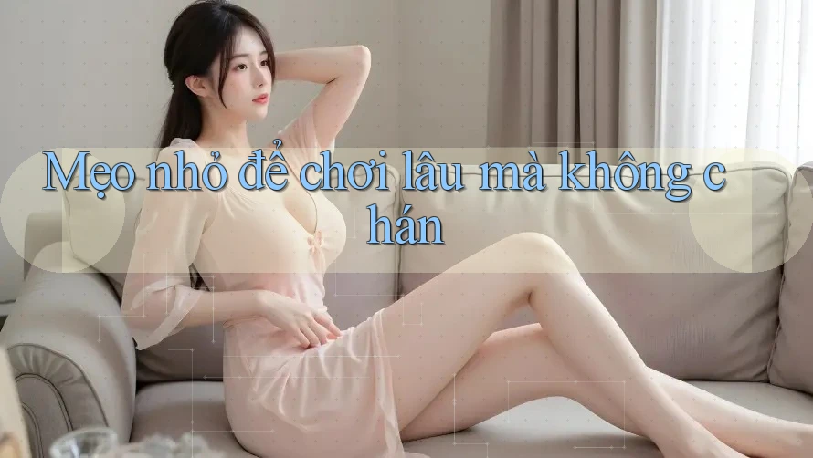 Mẹo nhỏ để chơi lâu mà không chán Mẹo nhỏ để chơi lâu mà không chán