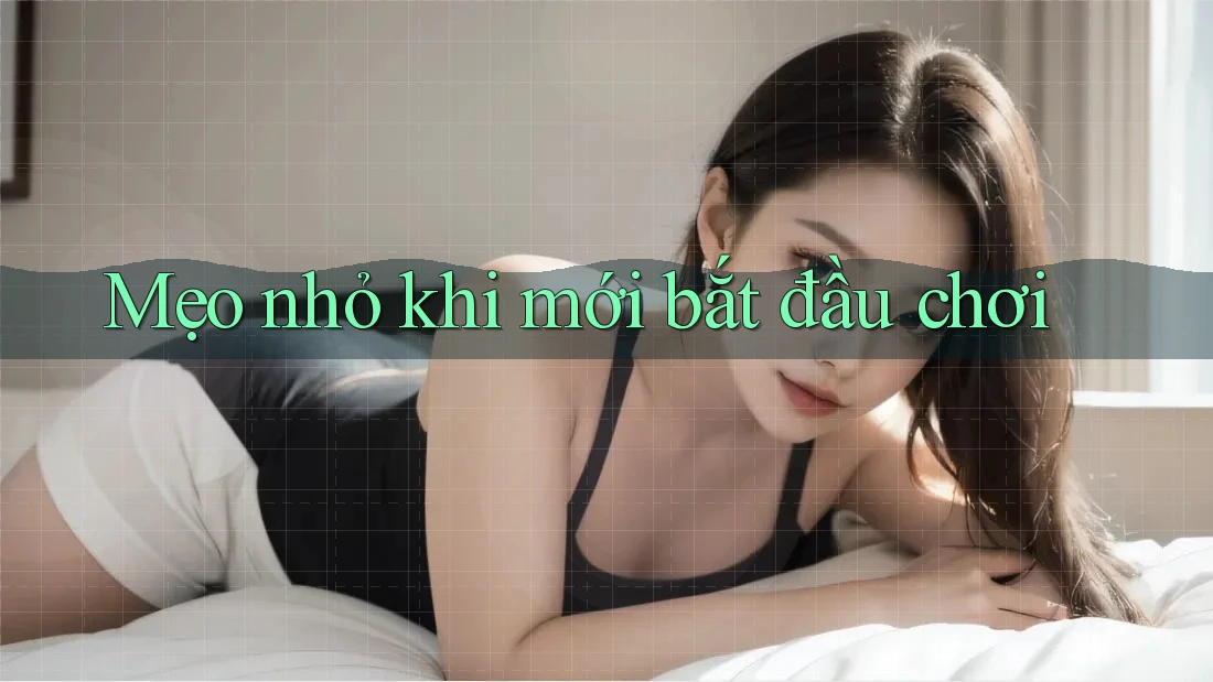 Mẹo nhỏ khi mới bắt đầu chơi Mẹo nhỏ khi mới bắt đầu chơi