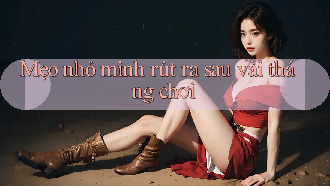 Mẹo nhỏ mình rút ra sau vài tháng chơi Mẹo nhỏ mình rút ra sau vài tháng chơi