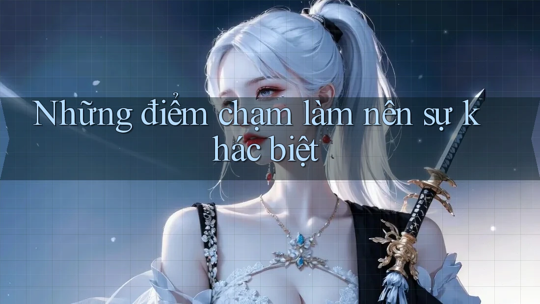 Những điểm chạm làm nên sự khác biệt Những điểm chạm làm nên sự khác biệt
