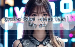 Review 8xbet   chính thức bây giờ