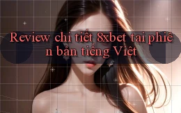 Review chi tiết 8xbet tại phiên bản tiếng Việt