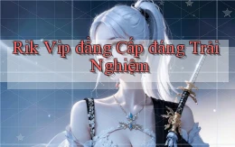 rik vip đẳng cấp đáng trải nghiệm