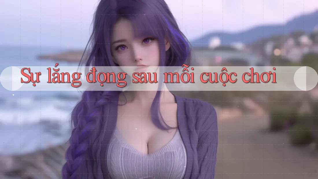 Sự lắng đọng sau mỗi cuộc chơi Sự lắng đọng sau mỗi cuộc chơi