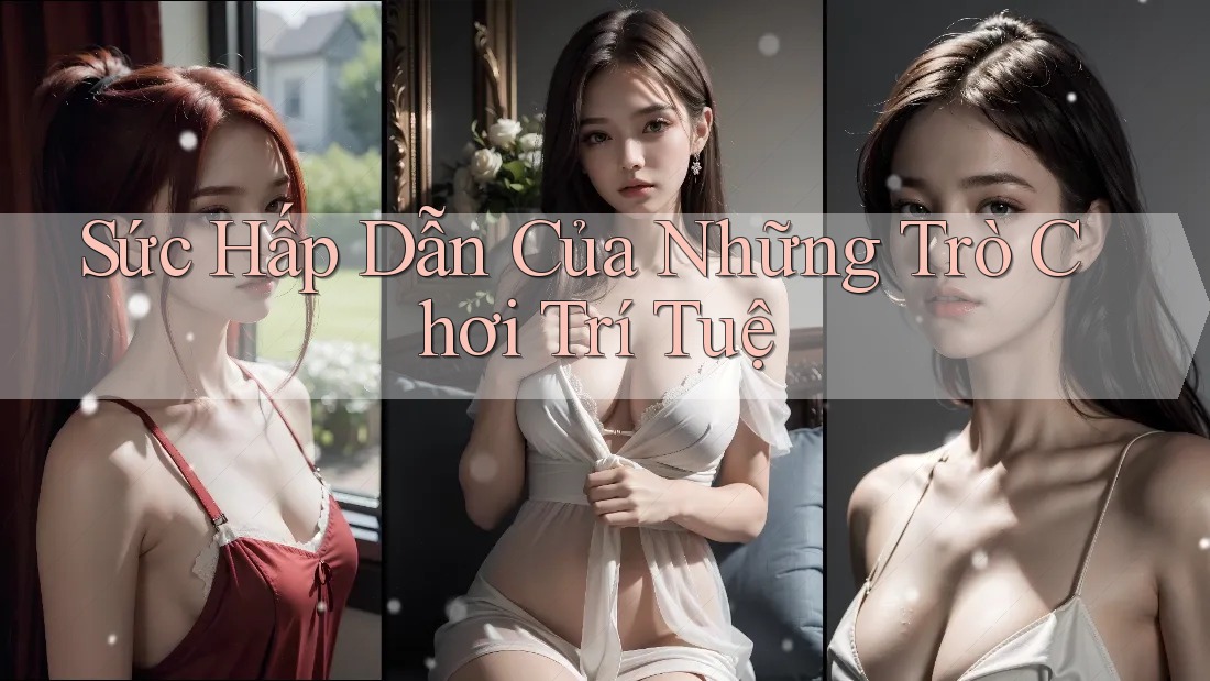 Sức Hấp Dẫn Của Những Trò Chơi Trí Tuệ