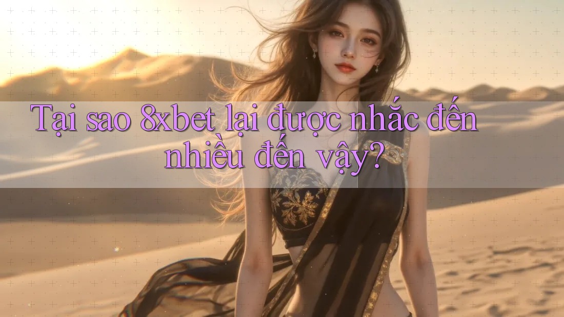 Tại sao 8xbet lại được nhắc đến nhiều đến vậy? Tại sao 8xbet lại được nhắc đến nhiều đến vậy?