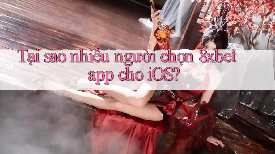 Tại sao nhiều người chọn 8xbet app cho iOS? Tại sao nhiều người chọn 8xbet app cho iOS?