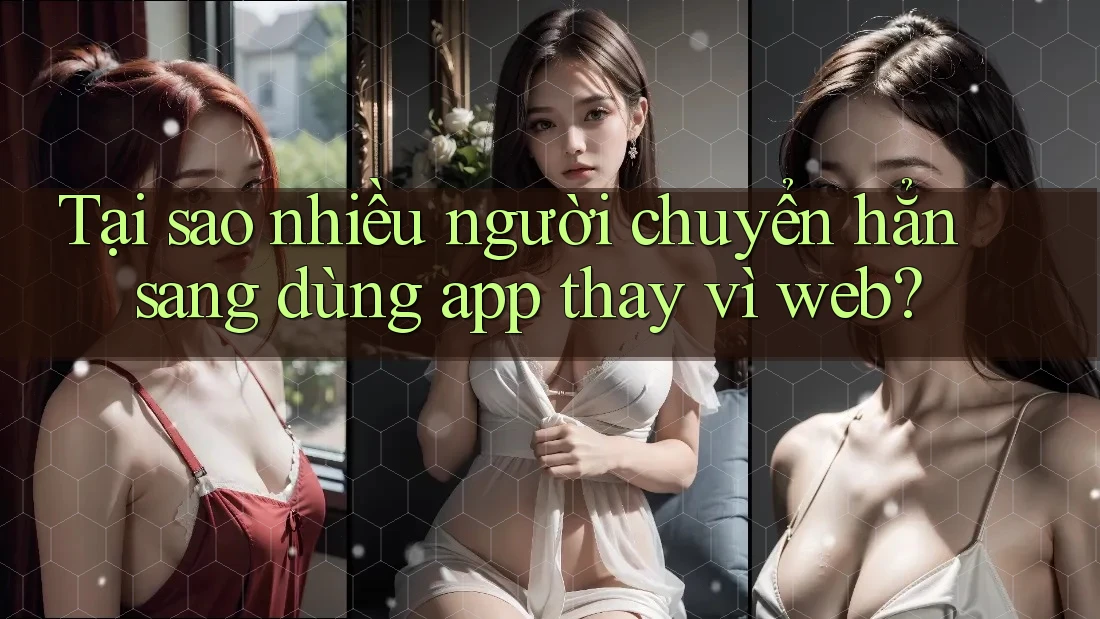 Tại sao nhiều người chuyển hẳn sang dùng app thay vì web? Tại sao nhiều người chuyển hẳn sang dùng app thay vì web?