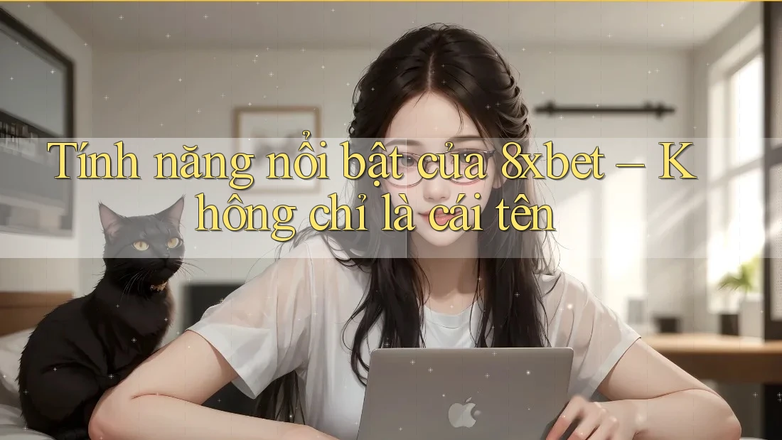 Tính năng nổi bật của 8xbet – Không chỉ là cái tên Tính năng nổi bật của 8xbet – Không chỉ là cái tên