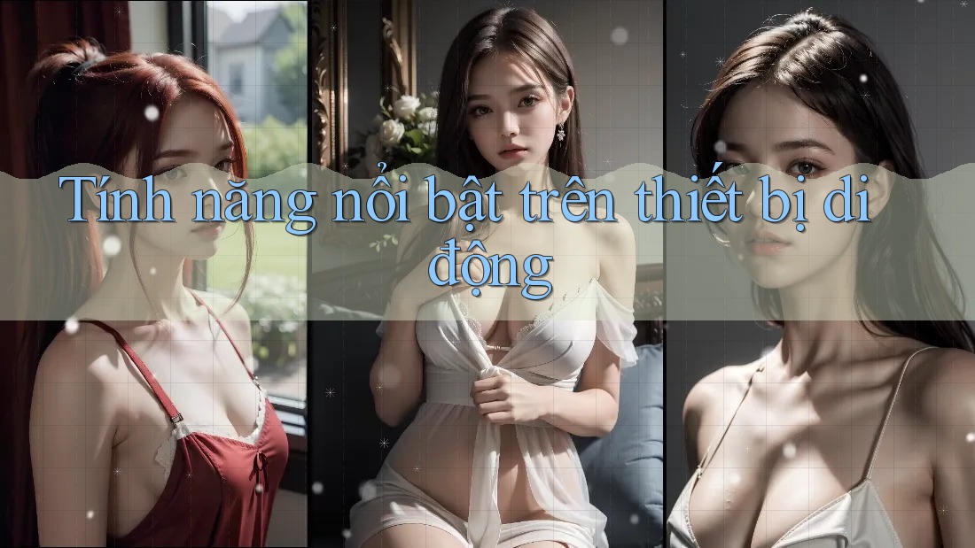 Tính năng nổi bật trên thiết bị di động Tính năng nổi bật trên thiết bị di động