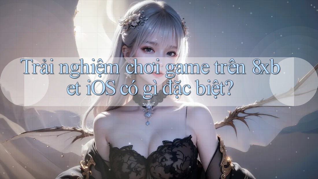 Trải nghiệm chơi game trên 8xbet iOS có gì đặc biệt? Trải nghiệm chơi game trên 8xbet iOS có gì đặc biệt?
