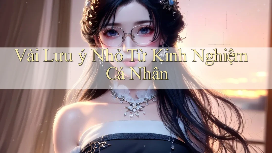 Vài lưu ý nhỏ từ kinh nghiệm cá nhân Vài lưu ý nhỏ từ kinh nghiệm cá nhân