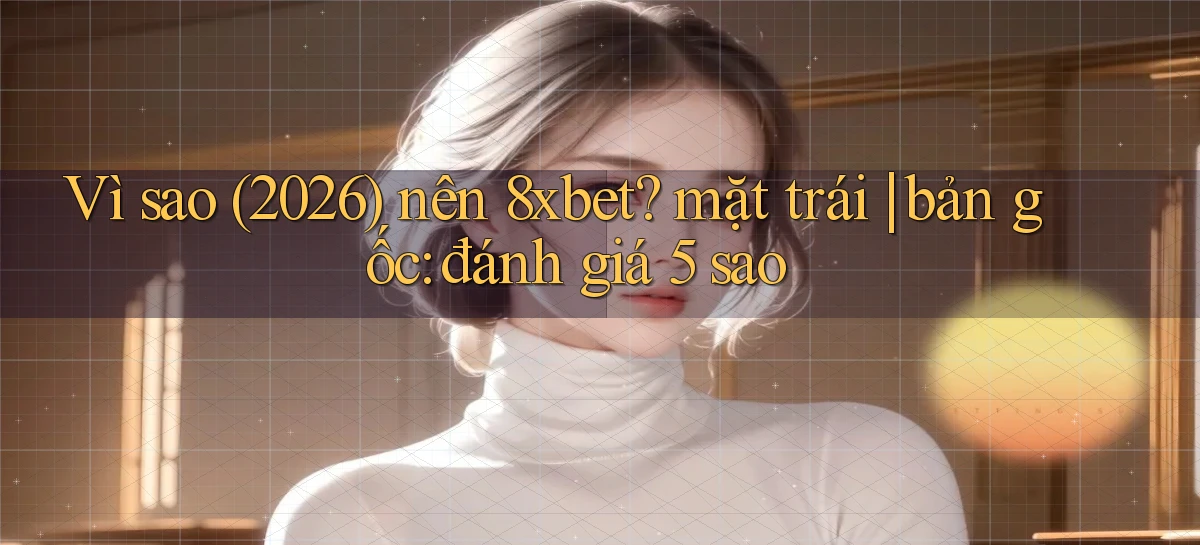 8xbet   Nền Tảng Cập Nhật   Link Game Mới