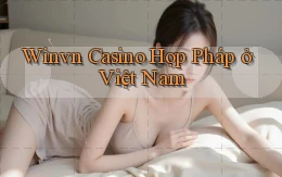 winvn  casino hợp pháp ở việt nam